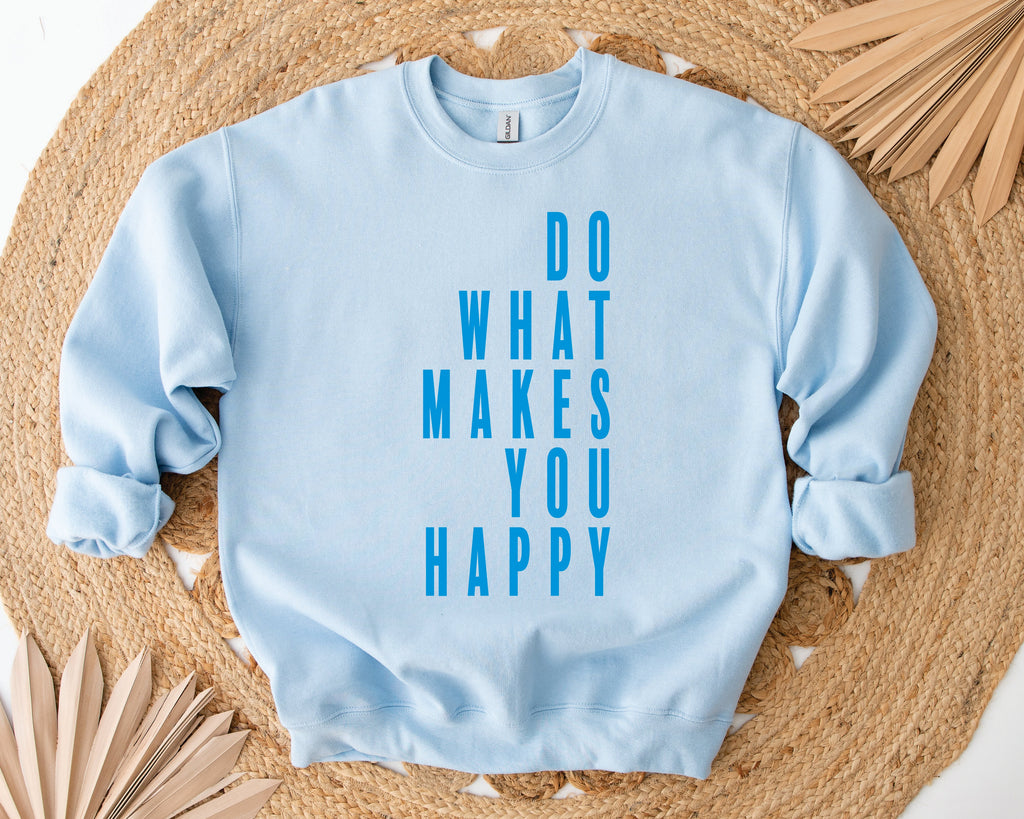 Do What Makes You Happy Tee/Sweatshirt/Bella Sweatshirt *NEW YEAR SALE*