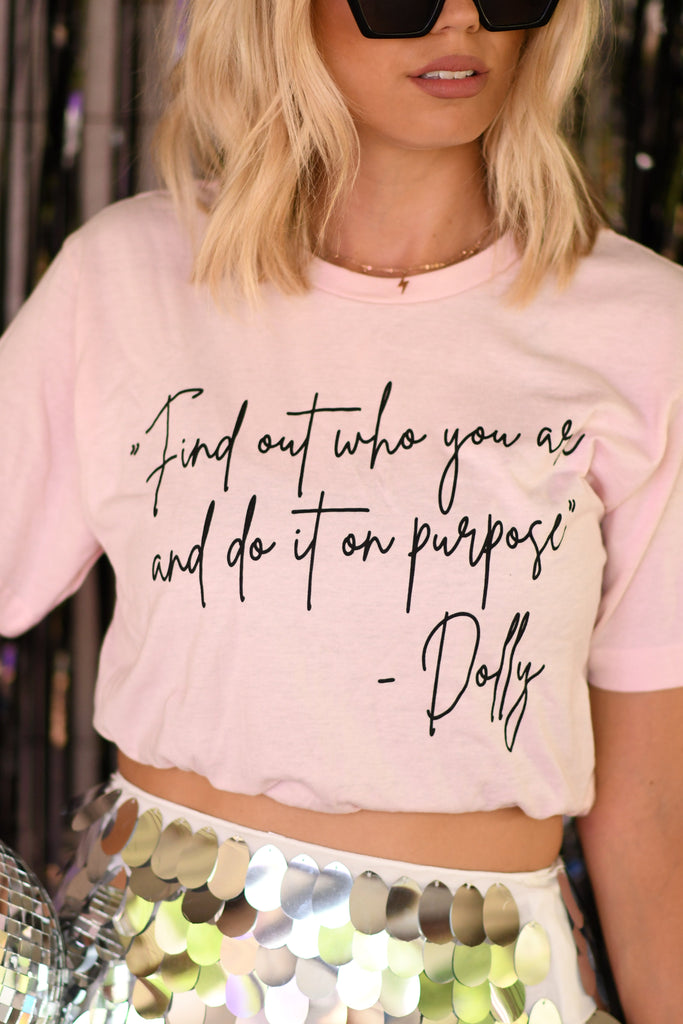 RTS “Find out who you are and do it on purpose” Dolly Quote Tee