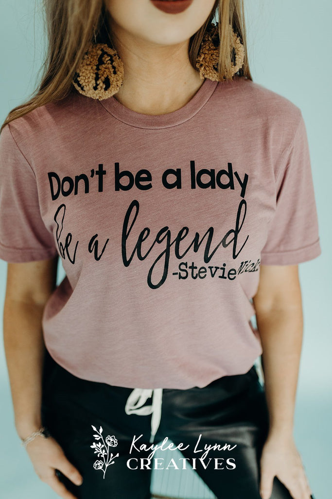Don't Be A Lady BE A LEGEND