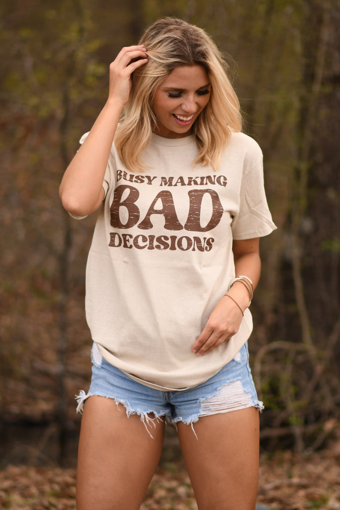 Busy Making Bad Decisions Tee